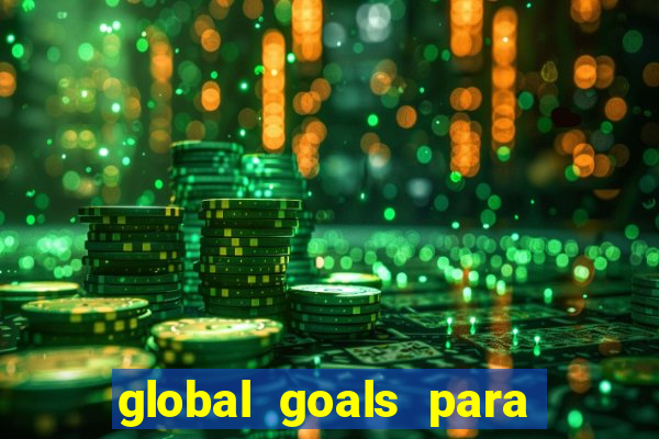 global goals para que serve